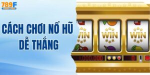 Cách Chơi Nổ Hũ Dễ Thắng Được Nhiều Anh Em Áp Dụng