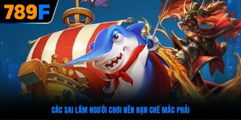 Các sai lầm người chơi nên hạn chế mắc phải
