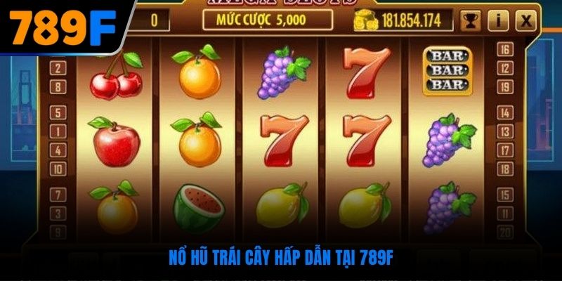 Nổ hũ trái cây là tựa game cá cược hấp dẫn, giải trí cao