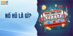 Nổ Hũ Là Gì? Cách Thức Hoạt Động Và Cách Chơi Bách Thắng