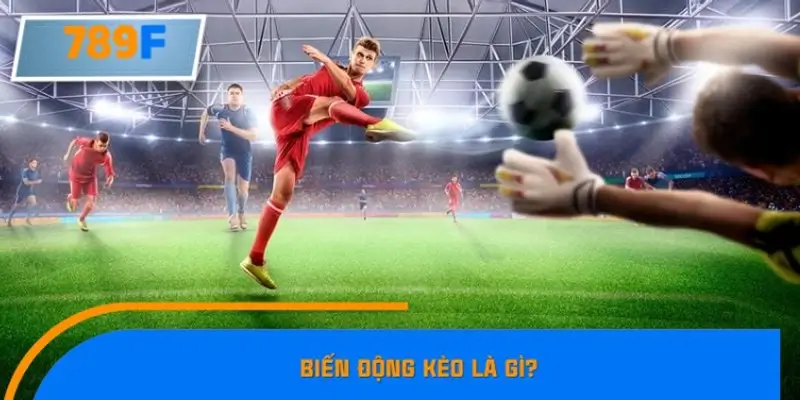Biến động kèo là gì?