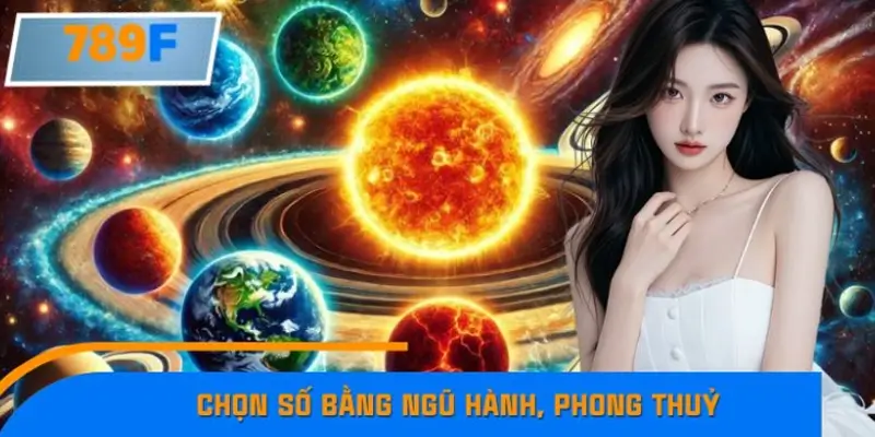 Chọn số đẹp bằng ngũ hành, phong thuỷ