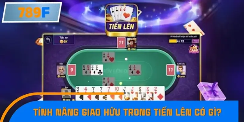 Điểm đặc biệt của tính năng giao hữu trong game Tiến lên trực tuyến