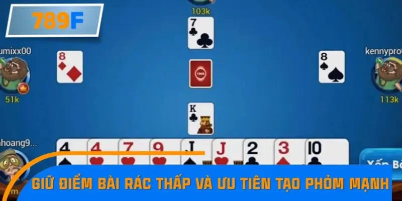 Giữ điểm bài rác thấp và ưu tiên tạo Phỏm mạnh