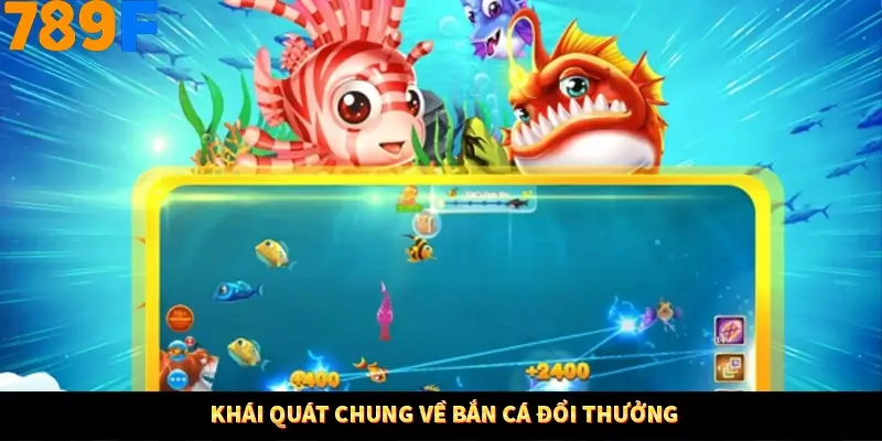 Khái quát chung về bắn cá đổi thưởng