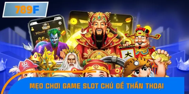 Mẹo chơi game slot chủ đề thần thoại dễ trúng