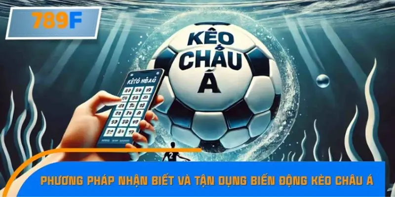 Nắm bắt xu hướng thay đổi tỷ lệ kèo