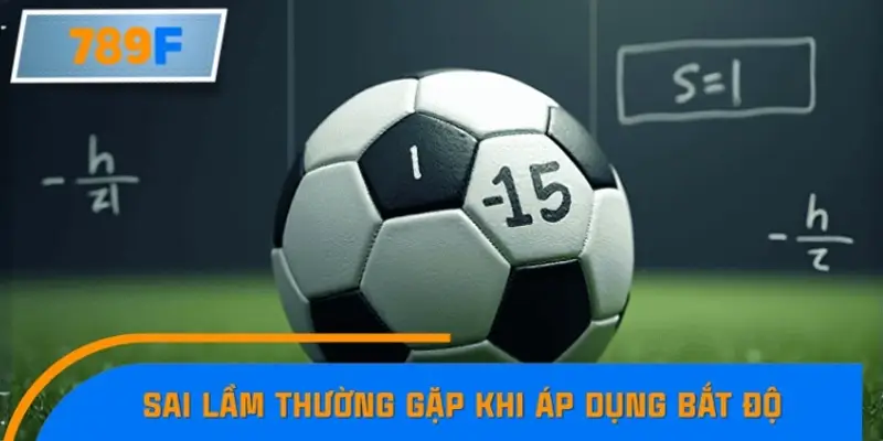 Sai lầm thường gặp khi bắt độ thành viên cần nắm vững