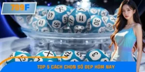 Top 5 Cách Chọn Số Đẹp Hôm Nay