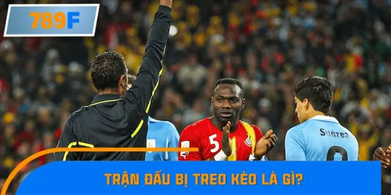Trận đấu bị treo kèo là gì? Trận đấu bị treo kèo là gì?