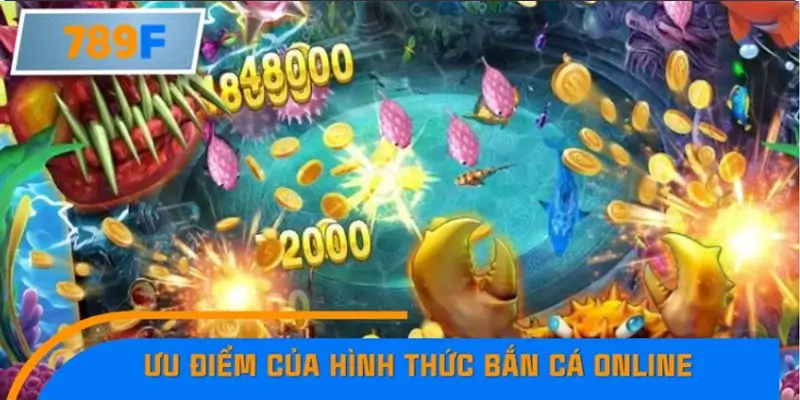 Ưu điểm của hình thức bắn cá online