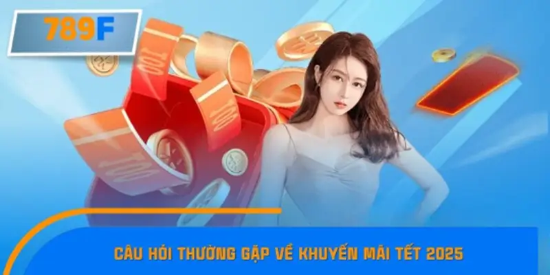 Câu hỏi thường gặp về Khuyến Mãi Tết 2025