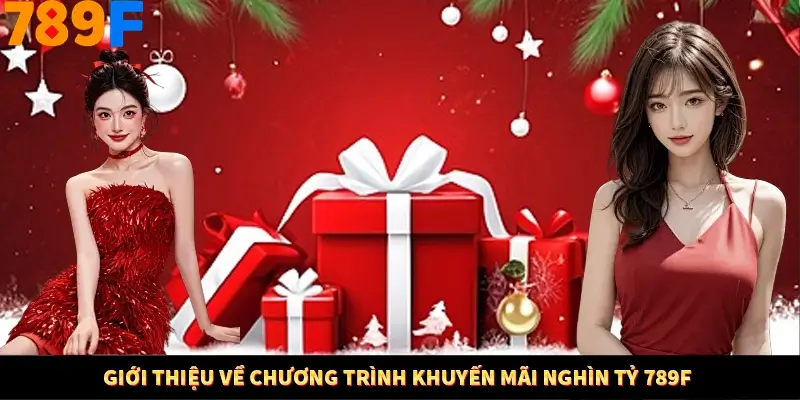 Giới thiệu về chương trình khuyến mãi nghìn tỷ 789F