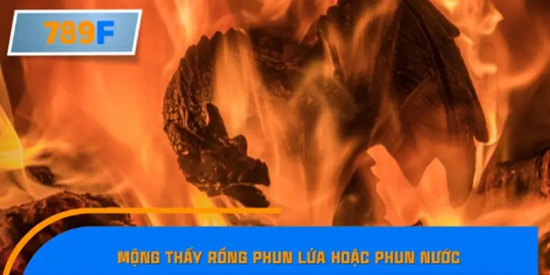 Mộng thấy rồng phun lửa/nước