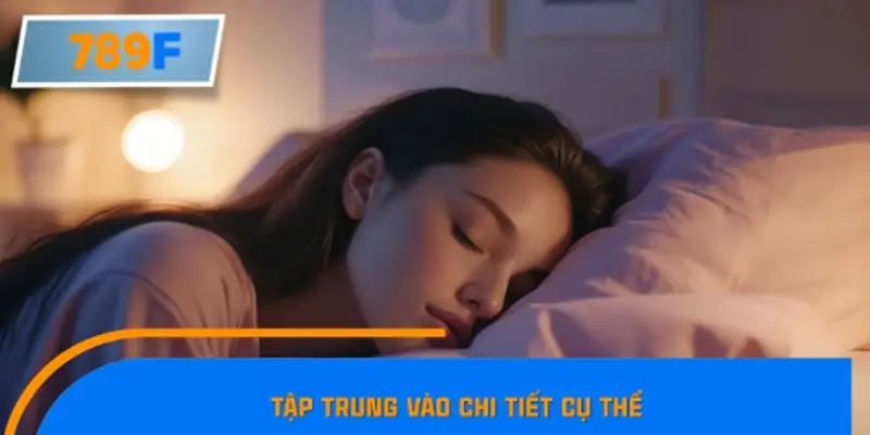 Tập trung vào chi tiết cụ thể