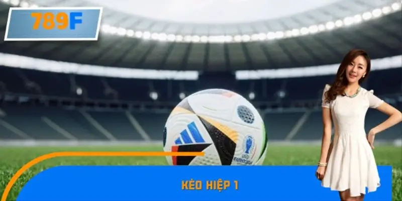 Kèo Hiệp 1 – Có Đáng Để Đầu Tư Không?