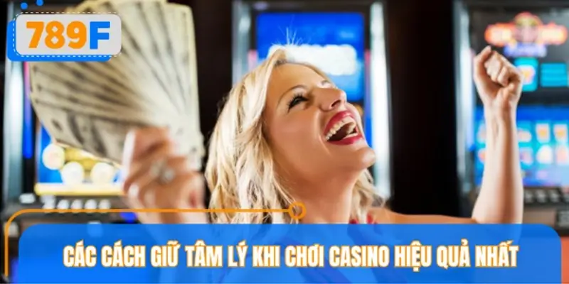 Các cách giữ tâm lý khi chơi Casino hiệu quả nhất Các cách giữ tâm lý khi chơi Casino hiệu quả nhất