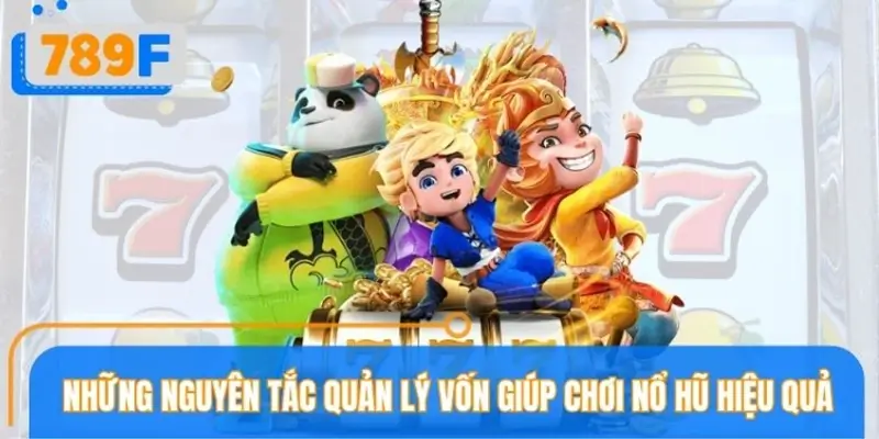 Các nguyên tắc quản lý vốn hiệu quả cần biết khi chơi nổ hũ