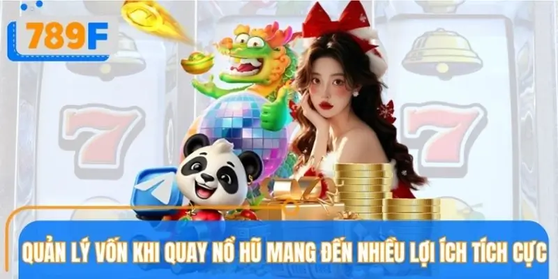Vì sao cần tìm hiểu và biết cách quản lý vốn khi quay nổ hũ?